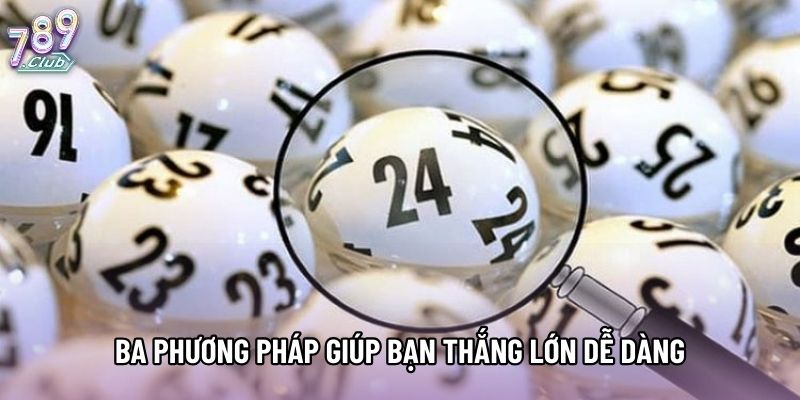 Ba phương pháp giúp bạn thắng lớn dễ dàng