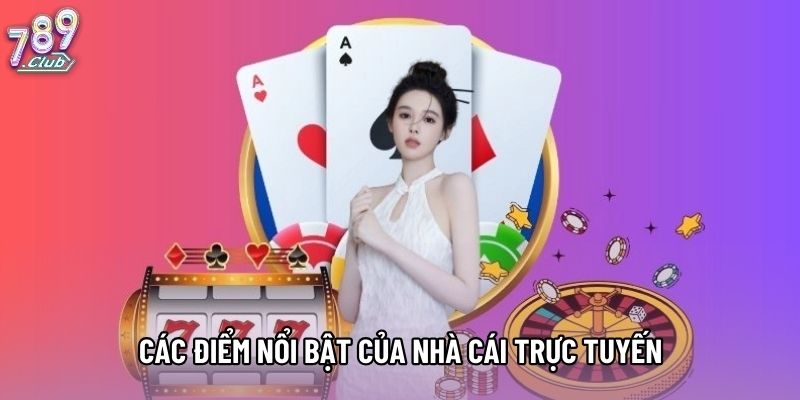 Các điểm nổi bật của nhà cái trực tuyến Các điểm nổi bật của nhà cái trực tuyến