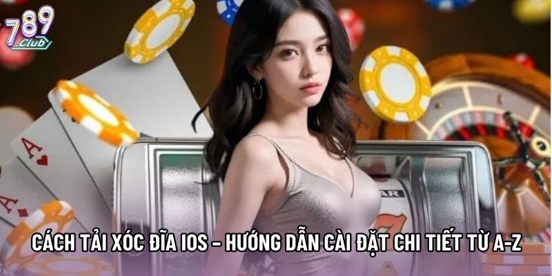 Cách tải Xóc Đĩa IOS – Hướng dẫn cài đặt chi tiết từ A-Z