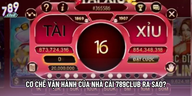 Cơ chế vận hành của nhà cái 789club ra sao? Cơ chế vận hành của nhà cái 789club ra sao?