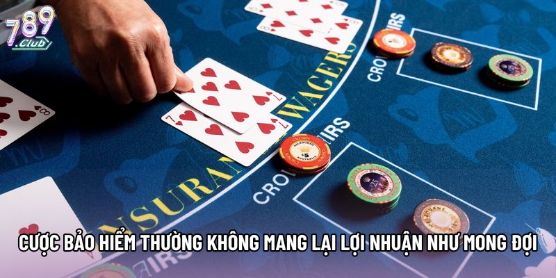 Cược bảo hiểm thường không mang lại lợi nhuận như mong đợi