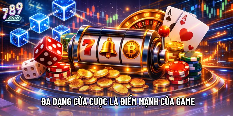 Đa dạng cửa cược là điểm mạnh của game Đa dạng cửa cược là điểm mạnh của game