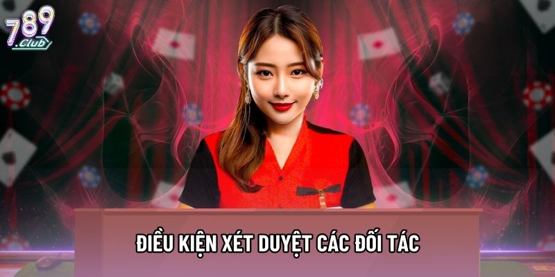 Điều kiện xét duyệt các đối tác Điều kiện xét duyệt các đối tác
