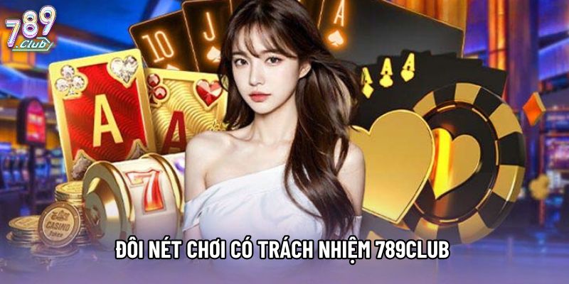 Đôi nét chơi có trách nhiệm 789Club 