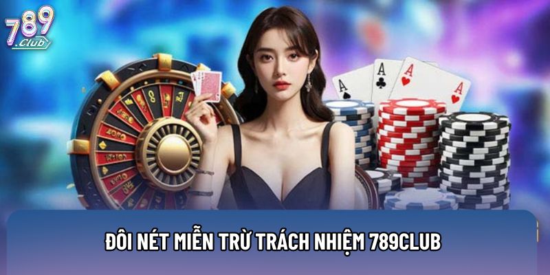 Đôi nét miễn trừ trách nhiệm 789club