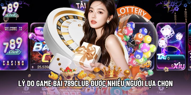 Lý do Game Bài 789Club được nhiều người lựa chọn Lý do Game Bài 789Club được nhiều người lựa chọn
