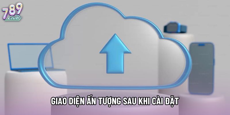Giao diện ấn tượng sau khi cài đặt
