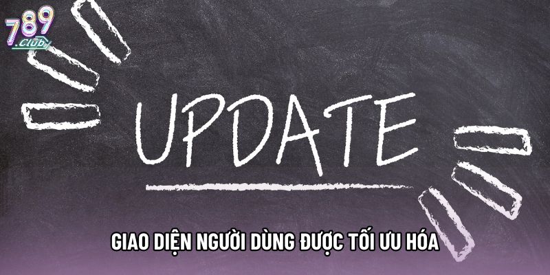 Giao diện người dùng được tối ưu hóa Giao diện người dùng được tối ưu hóa