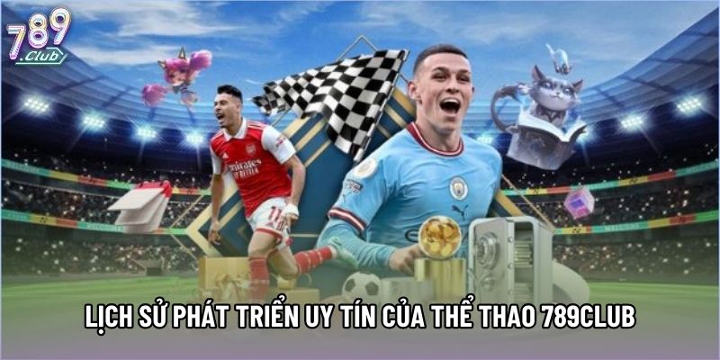 Lịch sử phát triển uy tín của Thể Thao 789club