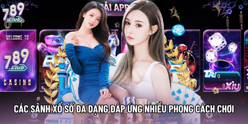 Các sảnh lô đề 789Club đa dạng đáp ứng nhiều phong cách chơi