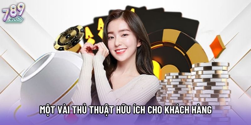 Một vài thủ thuật hữu ích cho khách hàng