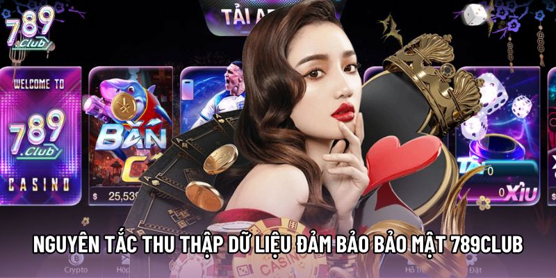 Nguyên tắc thu thập dữ liệu đảm bảo bảo mật 789Club