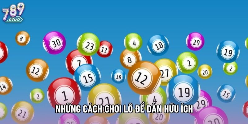 Những cách chơi lô đề dàn hữu ích