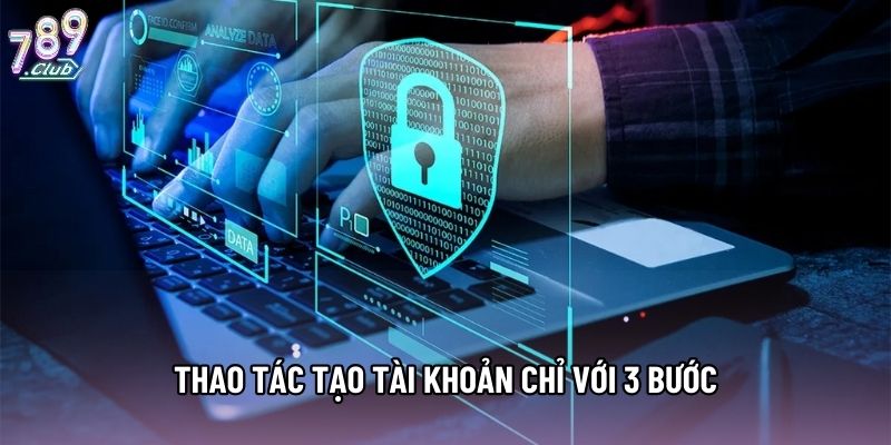 Thao tác tạo tài khoản chỉ với 3 bước