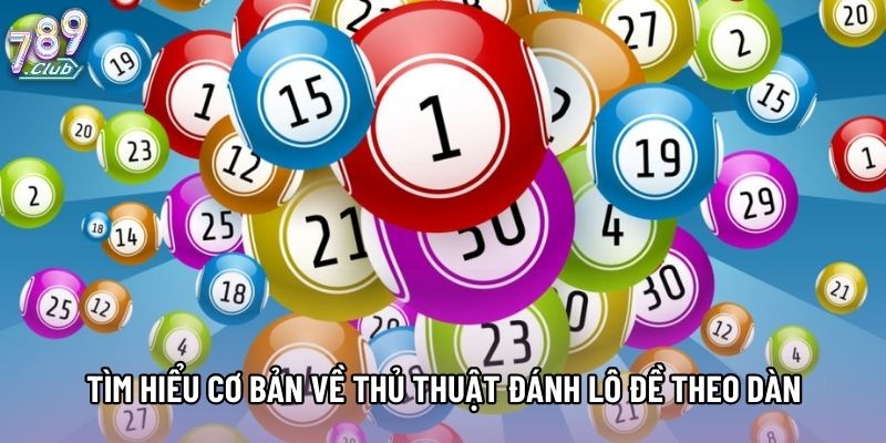 Tìm hiểu cơ bản về thủ thuật đánh lô đề theo dàn