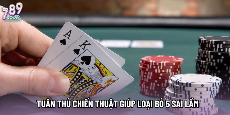 Tuân thủ chiến thuật giúp loại bỏ 5 sai lầm